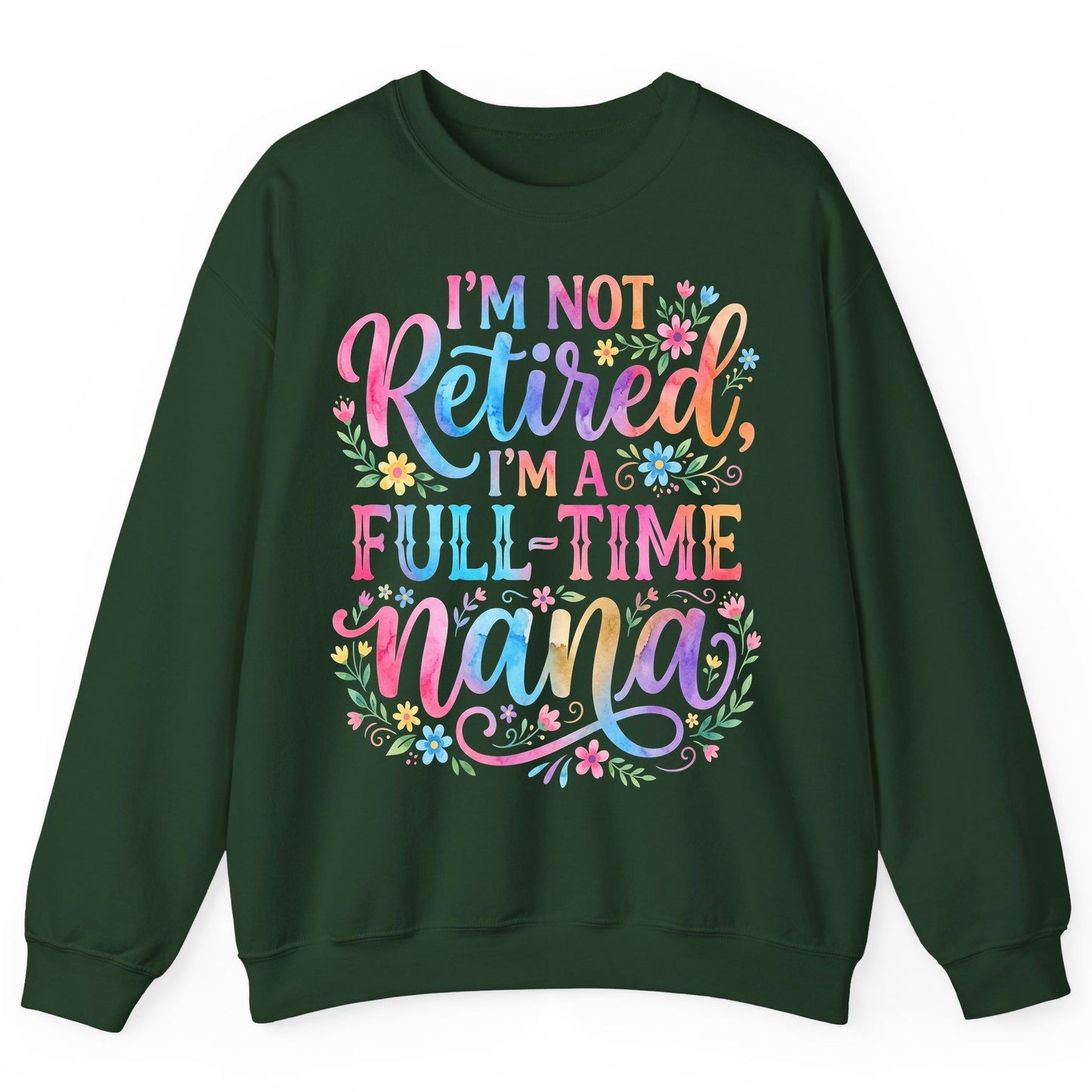 I'M NOT Retired I'M a Full-Time Nana Grandmother Sweatshirt - product mockup - Forest Green