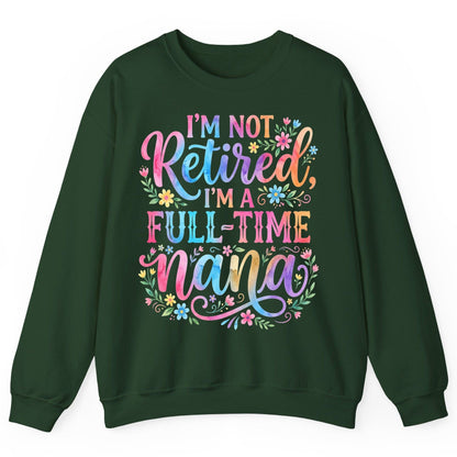 I'M NOT Retired I'M a Full-Time Nana Grandmother Sweatshirt - product mockup - Forest Green