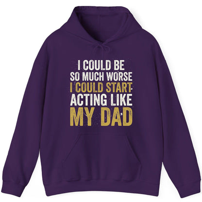 I COULD BE SO MUCH WORSE I COULD START ACTING LIKE MY DAD Hoodie - product mockup - Purple