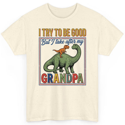 I TRY TO BE GOOD but I Take After My Grandpa Funny Dinosaur T-Shirt - product mockup - Natural