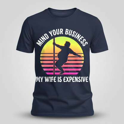 Mind Your Business My Wife Is Expensive Funny Pole Dancer Design T-Shirt - Navy