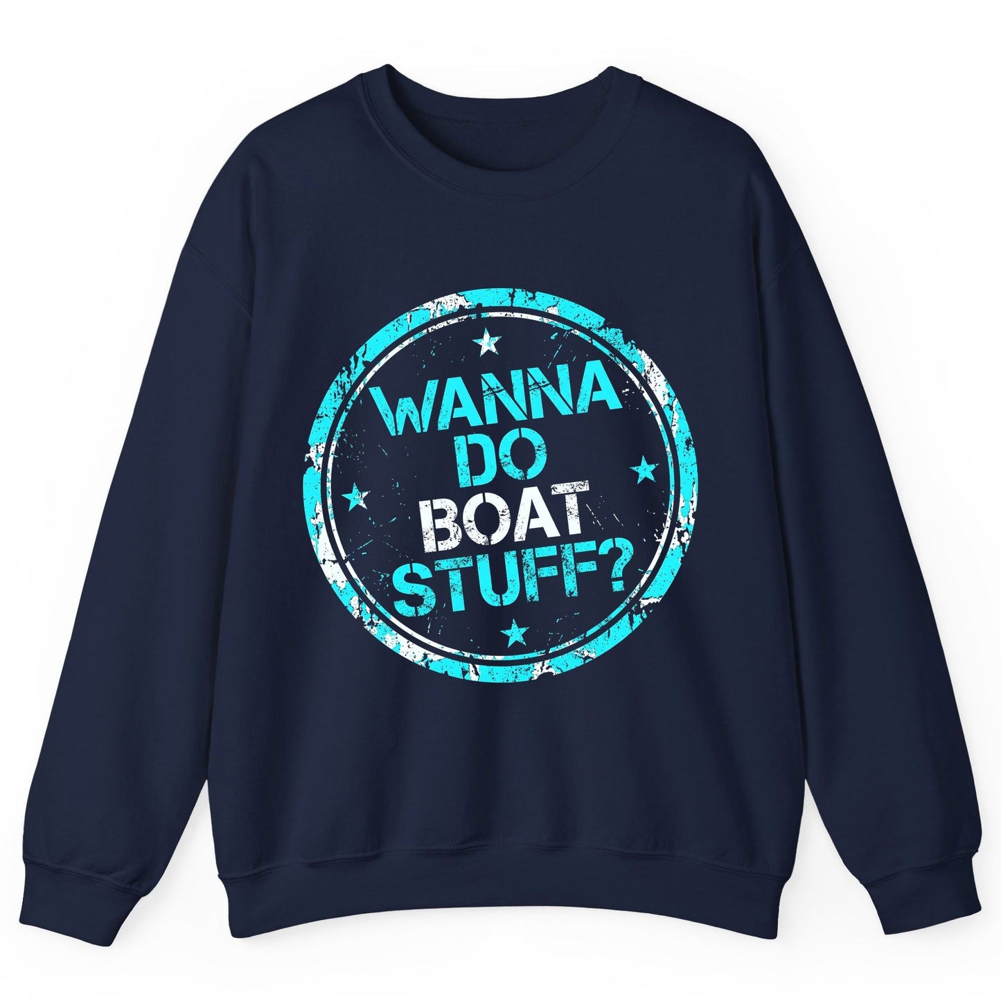 WANNA DO BOAT STUFF Funny Boating Sweatshirt - product mockup - Navy
