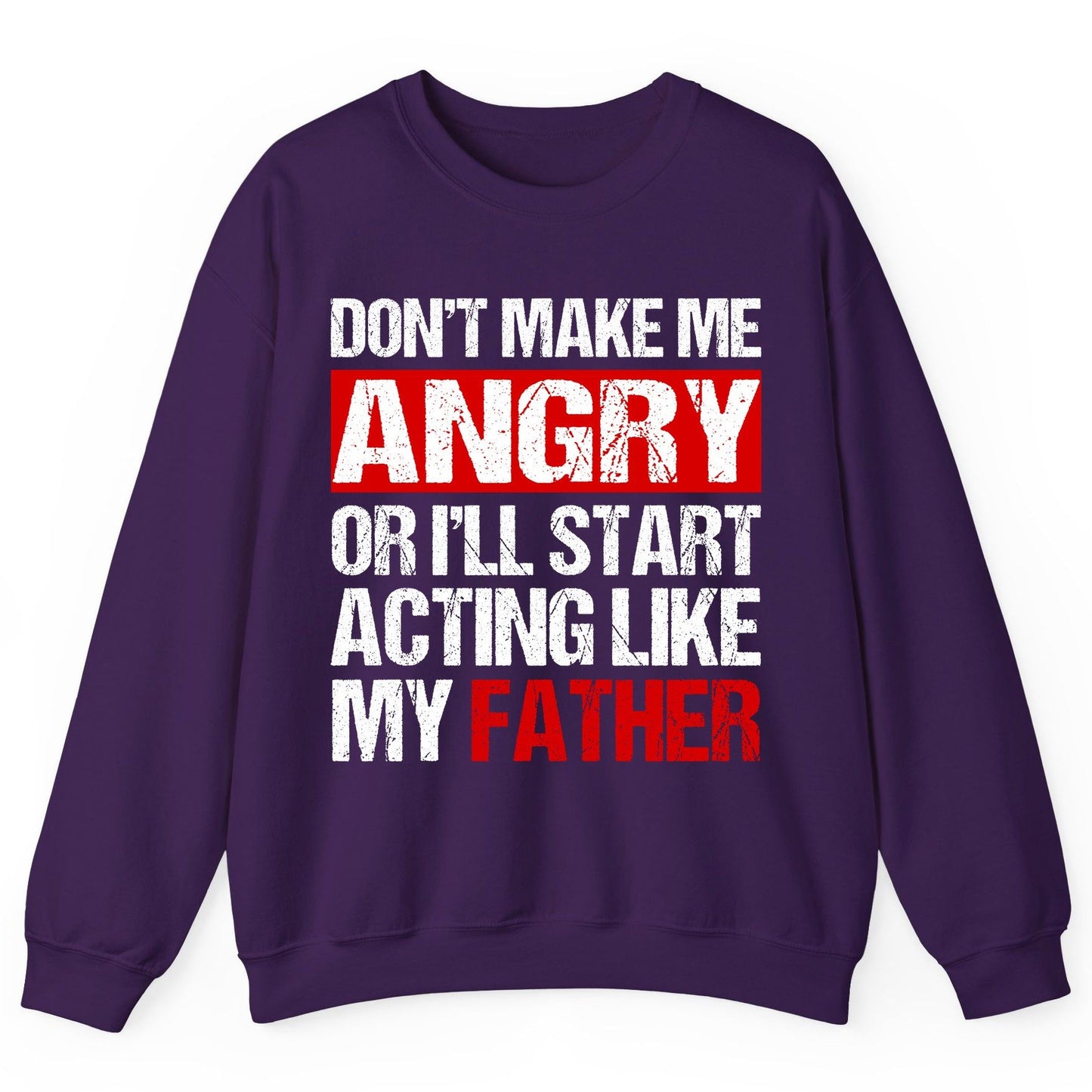 Don't Make Me Angry or I'll Start Acting Like My Father dad humor Sweatshirt Purple product mockup