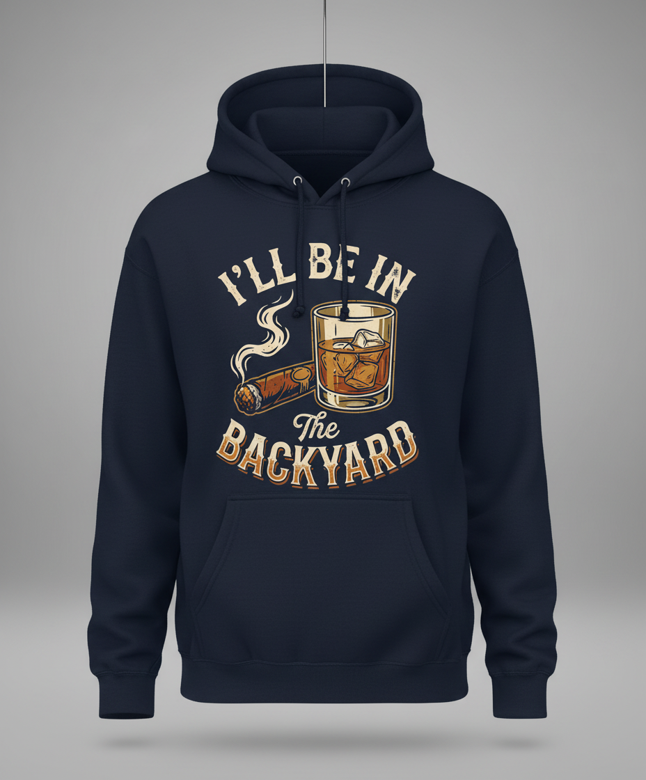 I'll Be In The Backyard Whiskey and Cigar Vintage Design Hoodie - Navy