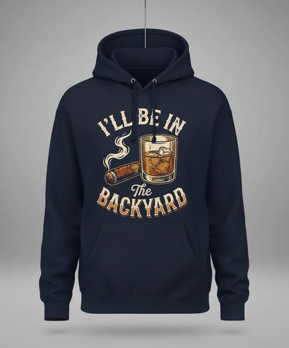 I'll Be In The Backyard Whiskey and Cigar Vintage Design Hoodie - Navy