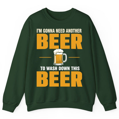 I'm Gonna Need Another Beer to Wash Down This Beer beer drinking Sweatshirt Forest Green product mockup