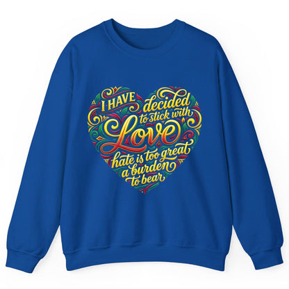 I Have Decided to Stick with Love Hate Is Too Great a Burden to Bear love and peace Sweatshirt Royal product mockup