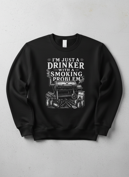 I'M JUST A DRINKER WITH A SMOKING PROBLEM Funny Drinker With A Smoking Problem BBQ Sweatshirt - product mockup - Black