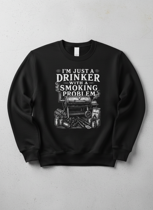 I'M JUST A DRINKER WITH A SMOKING PROBLEM Funny Drinker With A Smoking Problem BBQ Sweatshirt - product mockup - Black