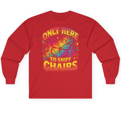 ONLY HERE TO SNIFF CHAIRS Funny Meme Long Sleeve Tee - product mockup - Red