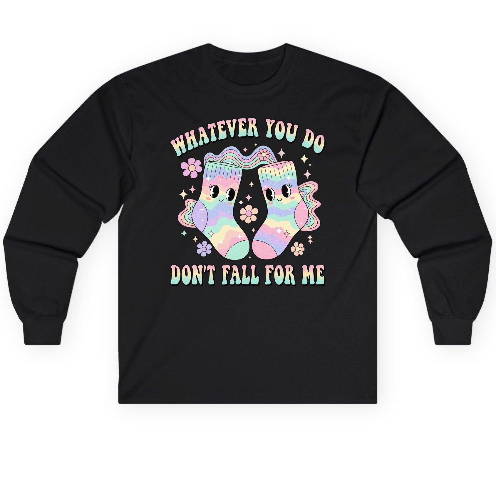 Whatever You Do Don't Fall for Me funny socks Long Sleeve Tee Black product mockup