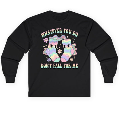 Whatever You Do Don't Fall for Me funny socks Long Sleeve Tee Black product mockup
