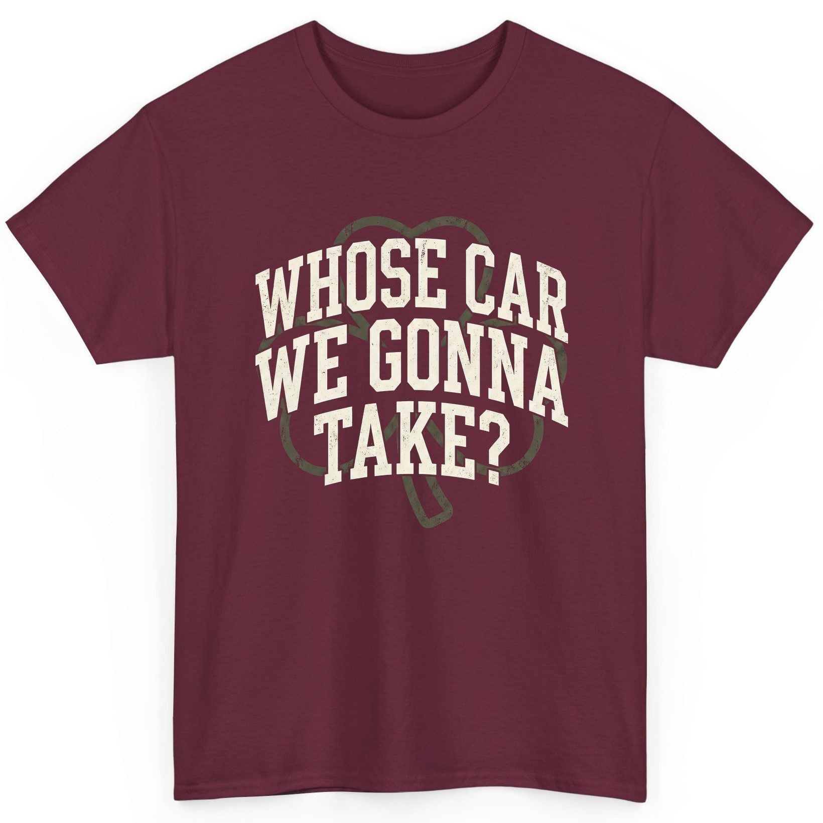 Whose Car We Gonna Take? St. Patrick's Day T-Shirt Maroon product mockup