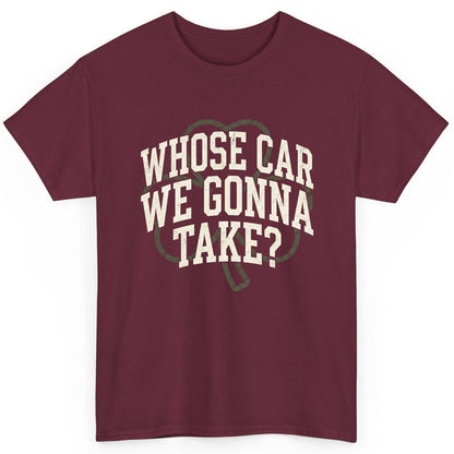 Whose Car We Gonna Take? St. Patrick's Day T-Shirt Maroon product mockup