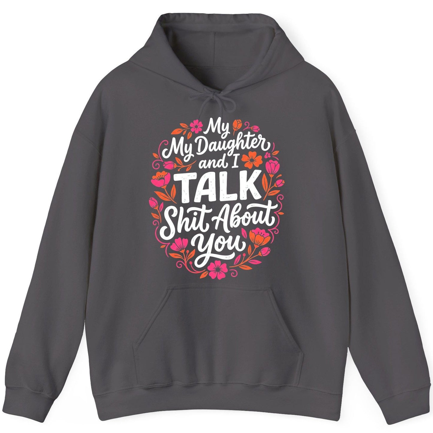 My Daughter and I TALK Shit About You Funny Mother Hoodie - product mockup - Charcoal
