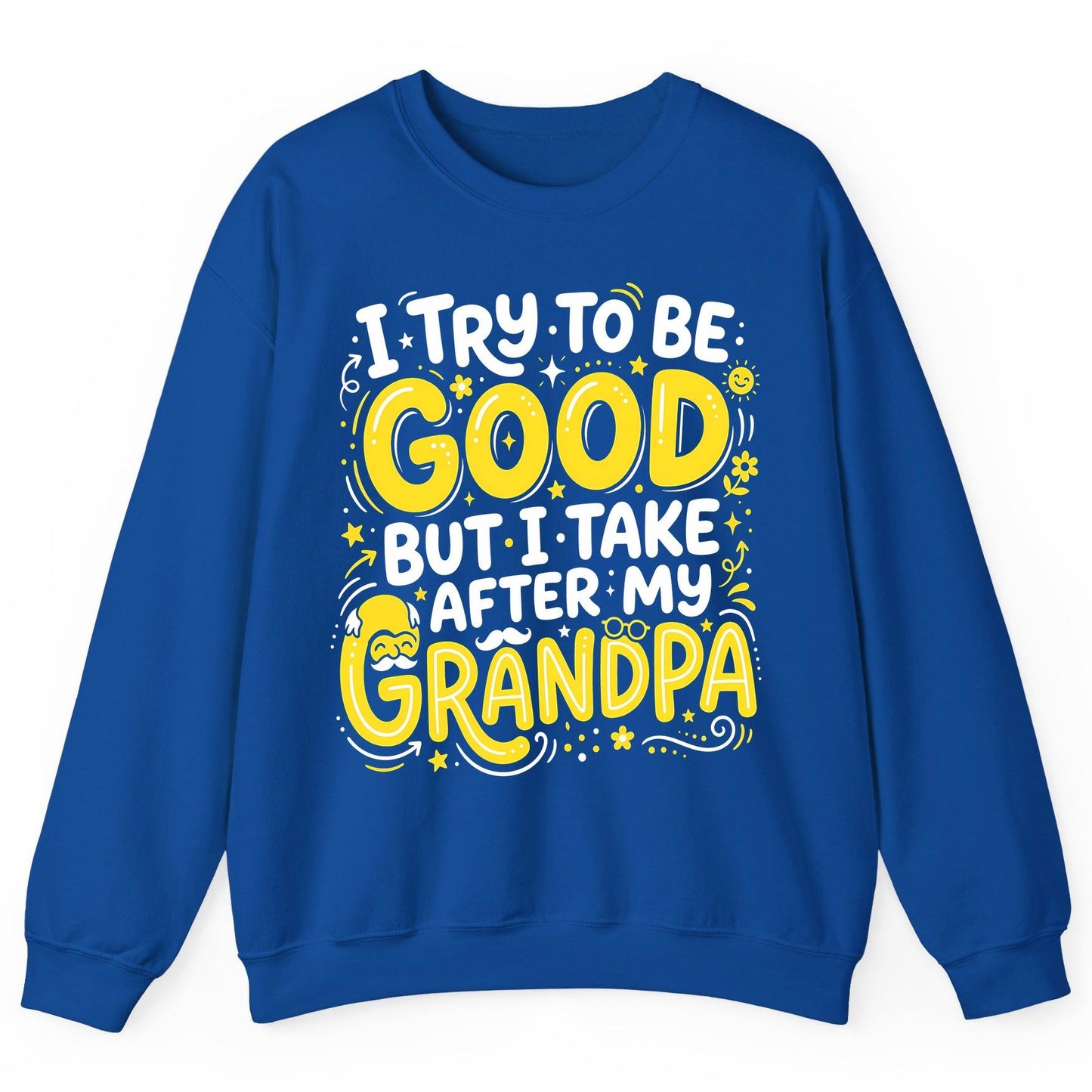 I TRY TO BE GOOD BUT I TAKE AFTER MY Grandpa Sweatshirt - product mockup - Royal