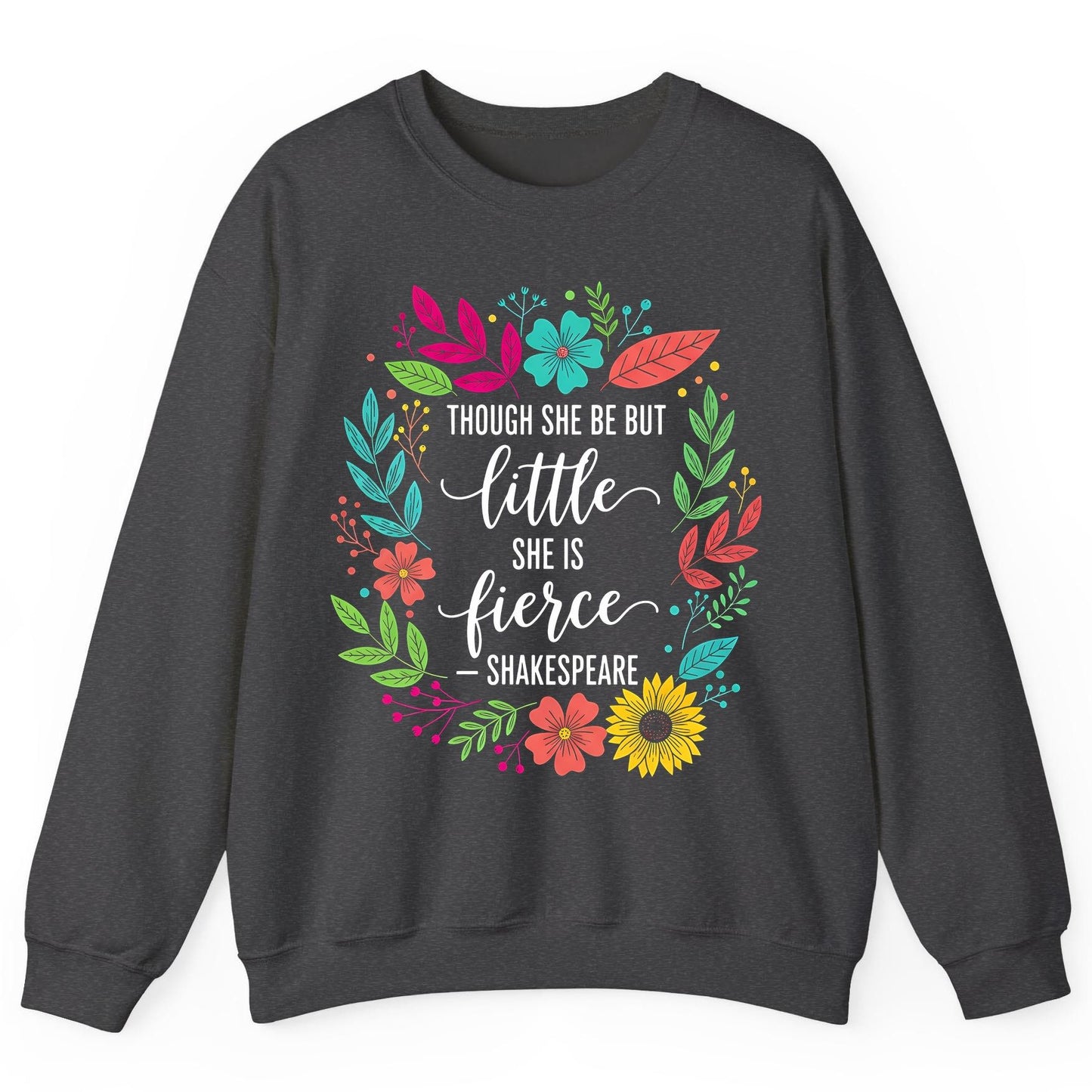 Though She Be but Little She Is Fierce - Shakespeare empowerment Sweatshirt Dark Heather product mockup