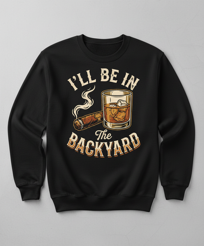 I'll Be In The Backyard Whiskey and Cigar Vintage Design Sweatshirt - Black