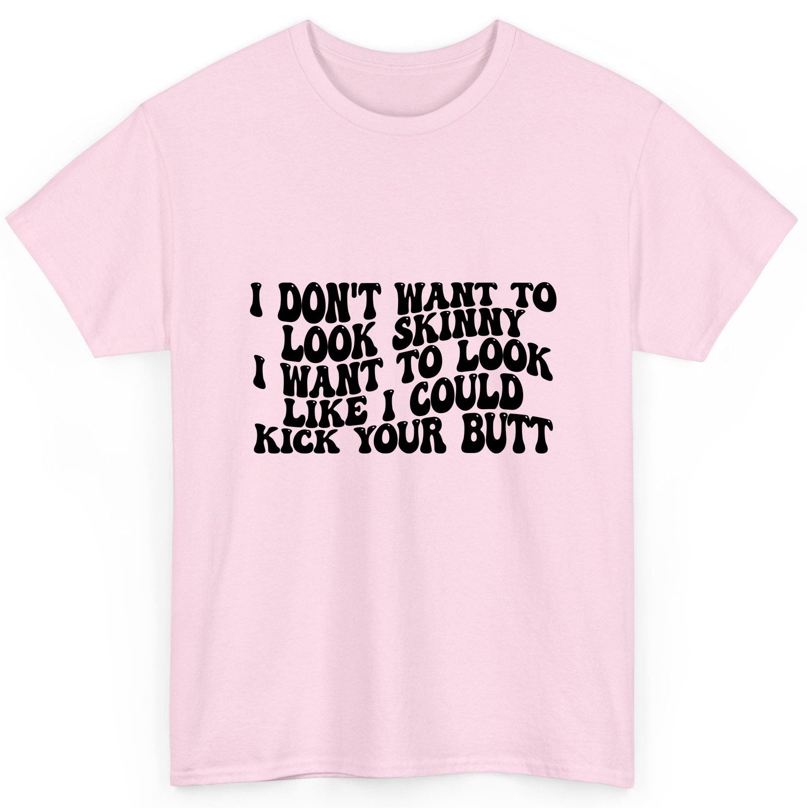 I Don't Want to Look Skinny I Want to Look Like I Could Kick Your Butt fitness motivation T-Shirt Light Pink product mockup