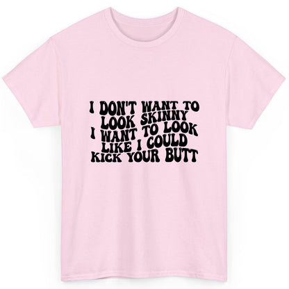I Don't Want to Look Skinny I Want to Look Like I Could Kick Your Butt fitness motivation T-Shirt Light Pink product mockup