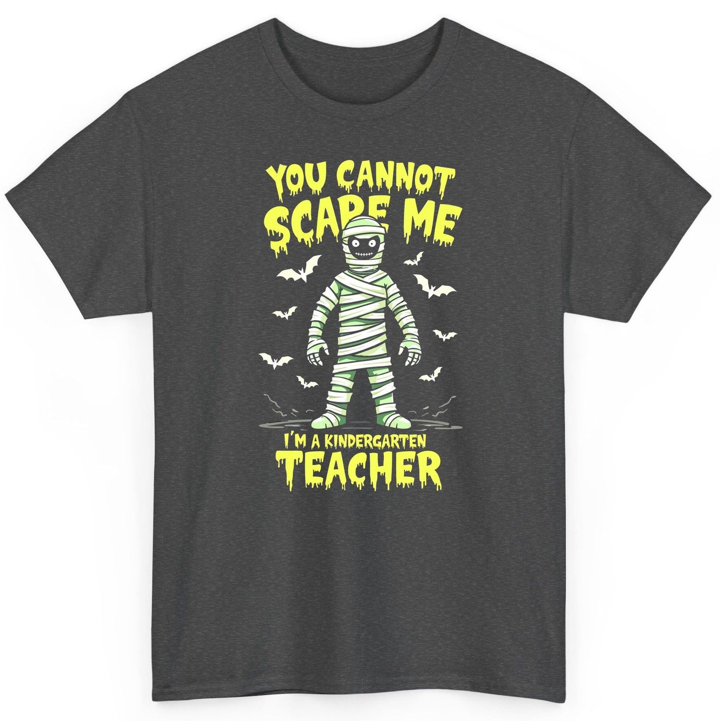 You Cannot Scare Me I'm a Kindergarten Teacher kindergarten teacher T-Shirt Dark Heather product mockup