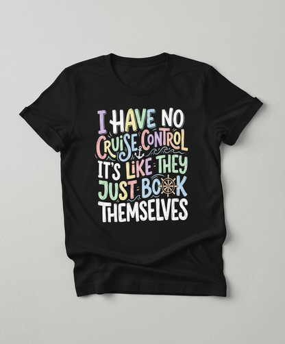 I Have No Cruise Control Funny Cruise Saying T-Shirt - Black