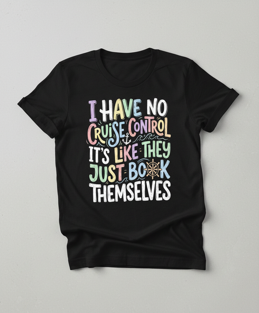 I Have No Cruise Control Funny Cruise Saying T-Shirt - Black