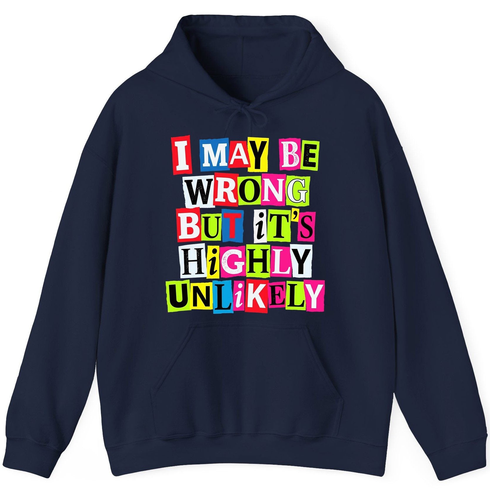 I MAY BE WRONG BUT It's HIGHLY Unlikely Funny Sarcastic Humor Hoodie - product mockup - Navy