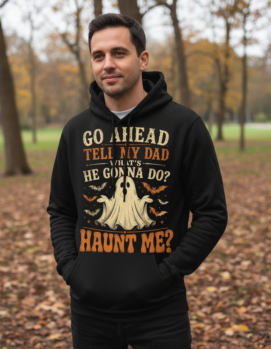 GO AHEAD TELL MY DAD WHAT'S HE GONNA DO HAUNT ME Hoodie - lifestyle model mockup - Black