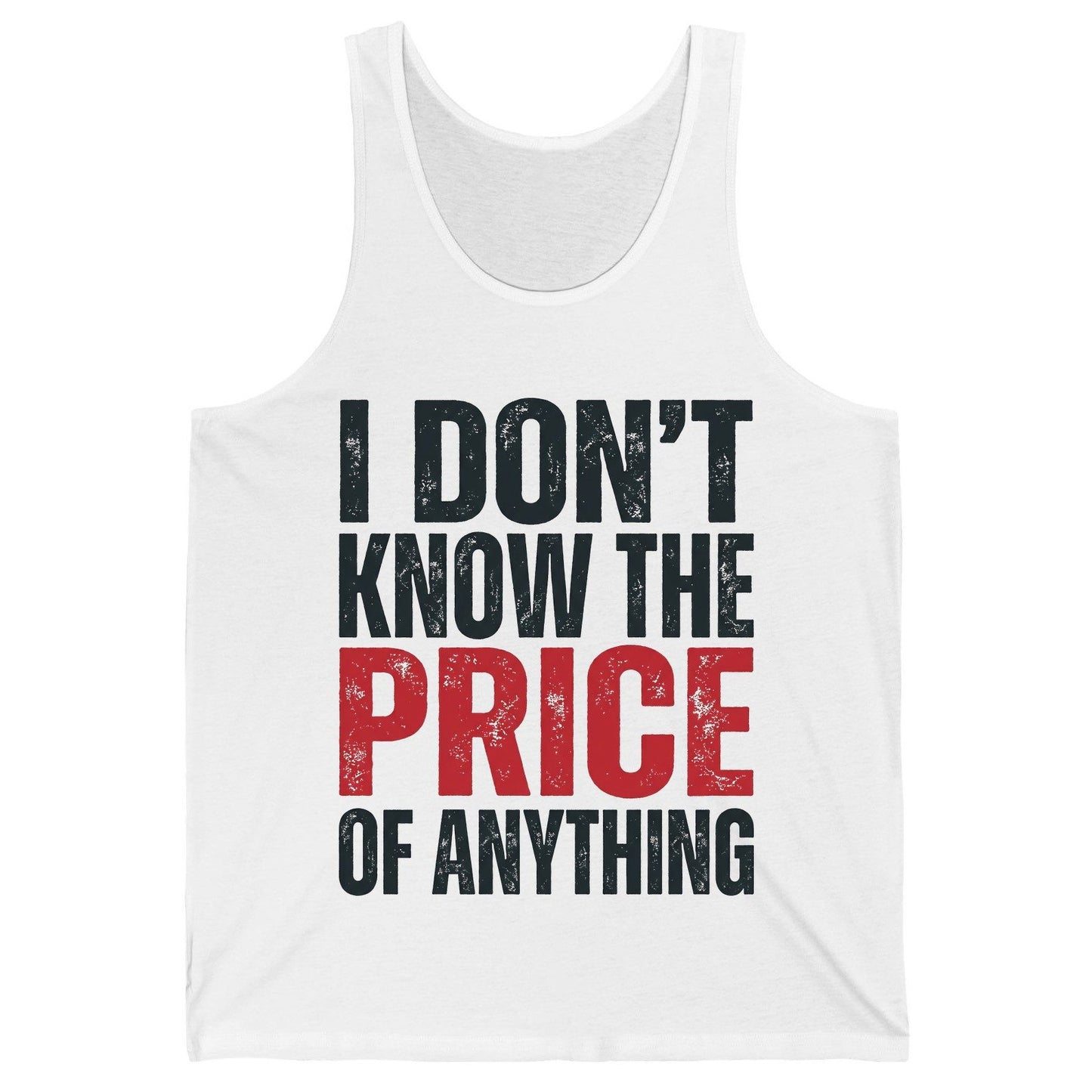 I DON'T KNOW THE PRICE OF Anything Funny Sarcastic Humor Tank Top - product mockup - White