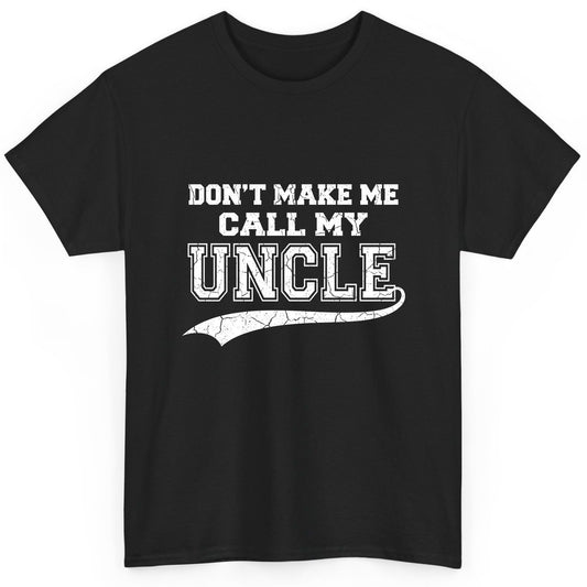 Don't Make Me Use My Uncle Voice uncle T-Shirt Black product mockup