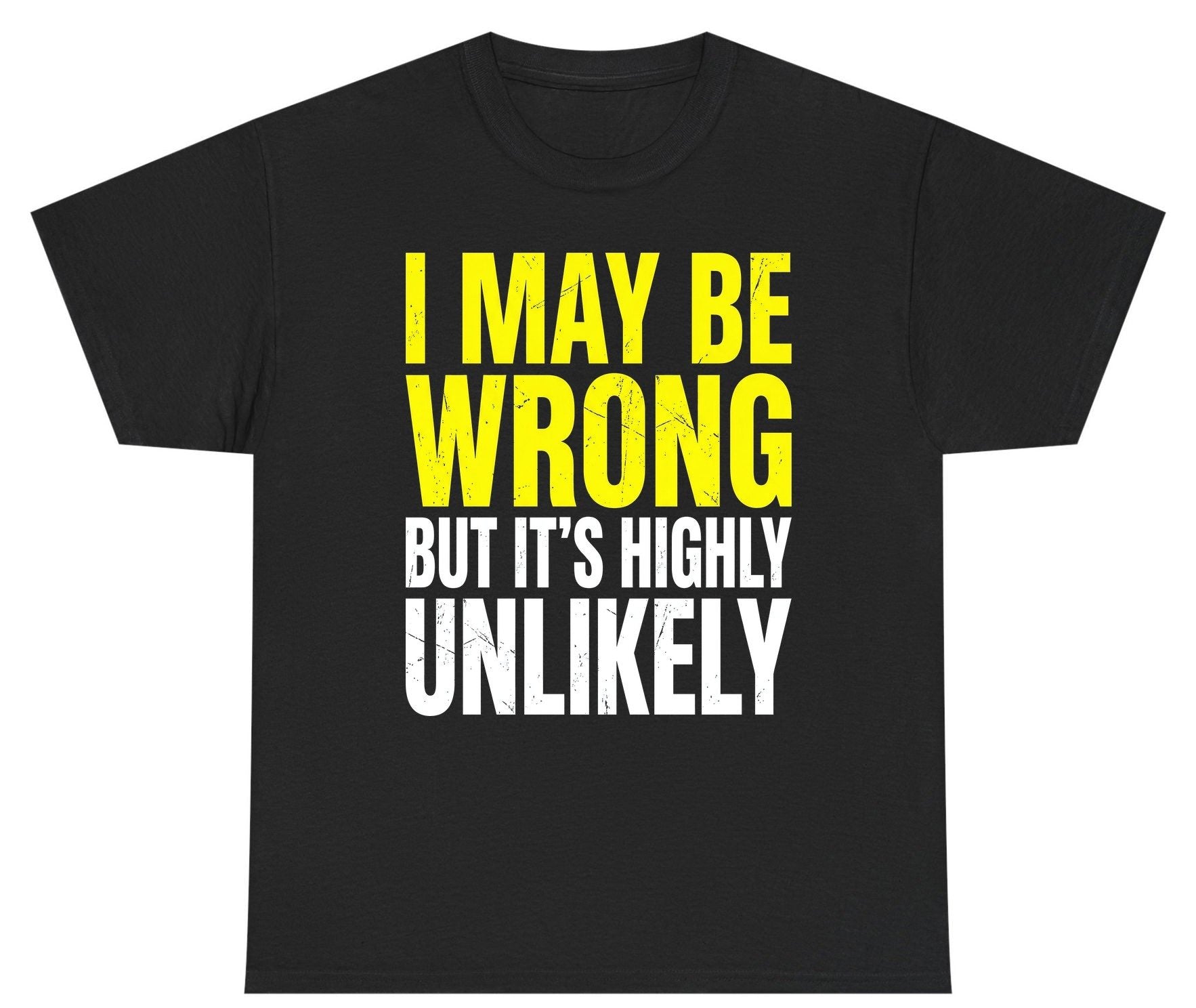 I MAY BE WRONG BUT IT'S HIGHLY Unlikely Youth T-Shirt - product mockup - Black