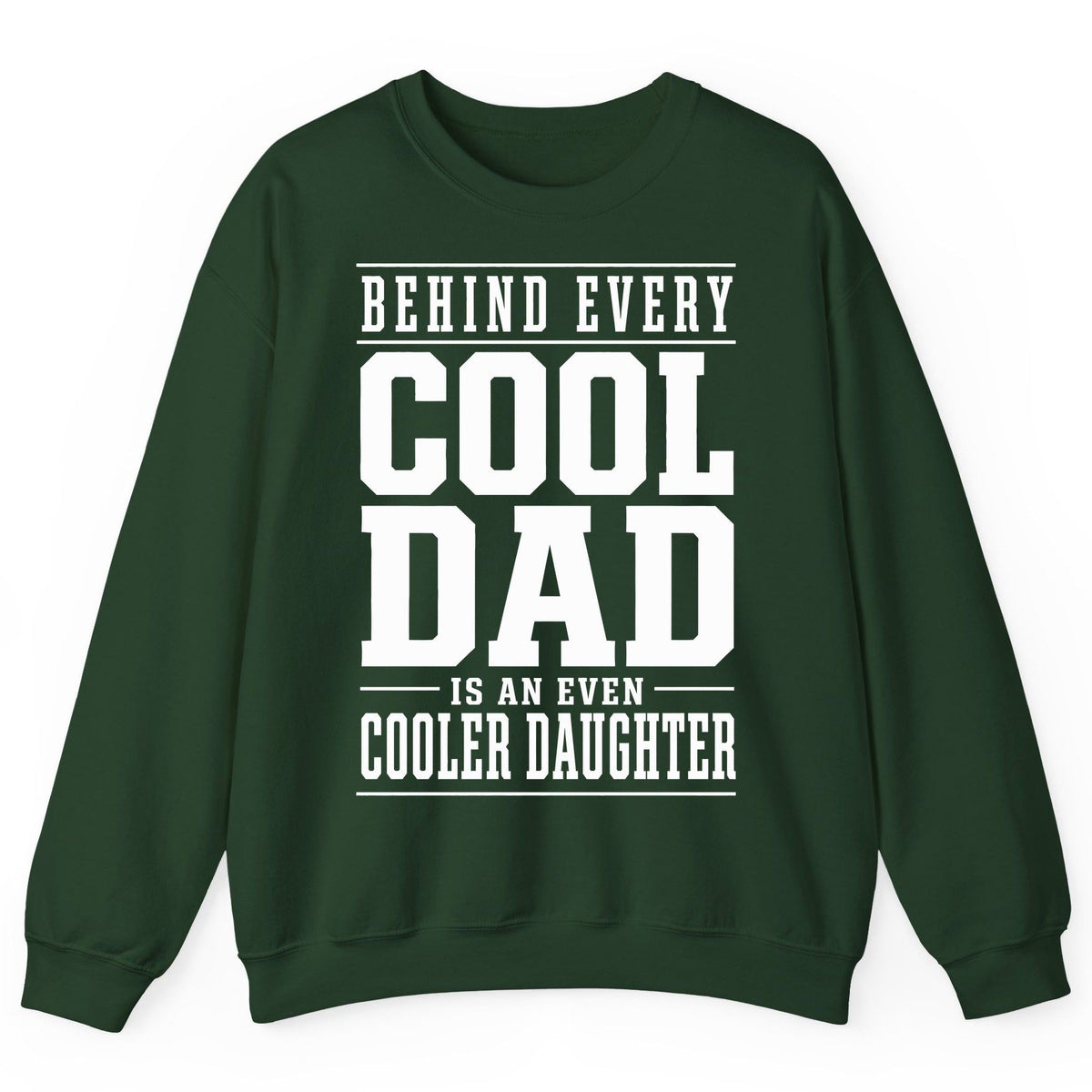 Behind Every Cool Dad Is an Even Cooler Daughter father-daughter bond Sweatshirt Forest Green product mockup