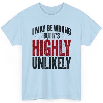 I May Be Wrong but It's Highly Unlikely Funny Sarcastic Humor T-Shirt - product mockup - Light Blue