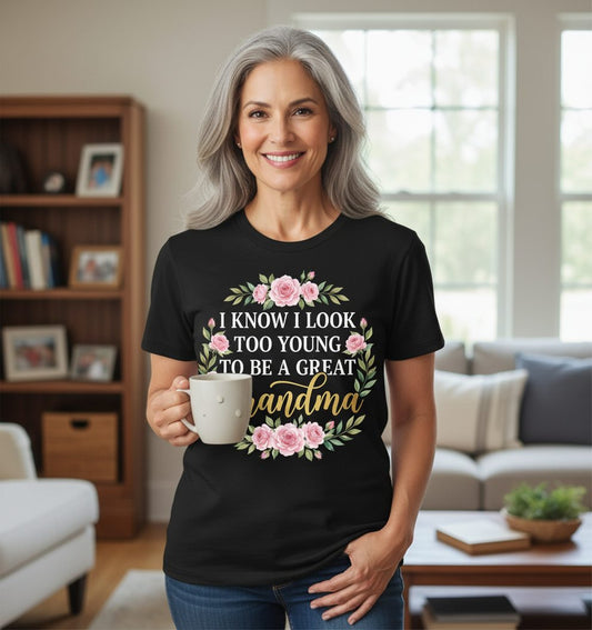 I KNOW I LOOK TOO YOUNG TO BE a GREAT Grandma T-Shirt - lifestyle model mockup - Black