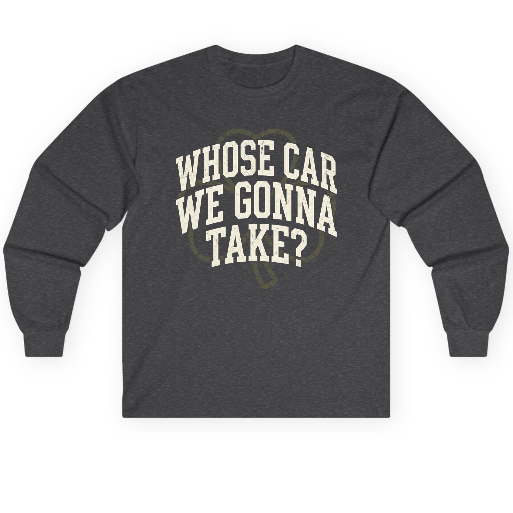 Whose Car We Gonna Take? St. Patrick's Day Long Sleeve Tee Dark Heather product mockup