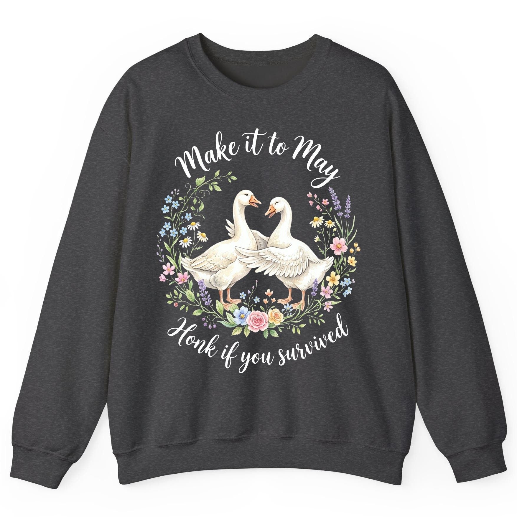 Make It to May Honk If You Survived Funny Geese Sweatshirt - product mockup - Dark Heather