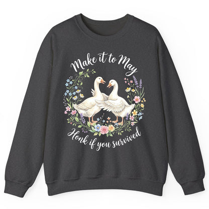 Make It to May Honk If You Survived Funny Geese Sweatshirt - product mockup - Dark Heather