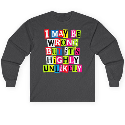 I MAY BE WRONG BUT It's HIGHLY Unlikely Long Sleeve Tee - product mockup - Dark Heather