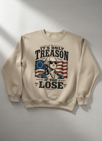 It's Only Treason If You Lose Patriotic History Sweatshirt - product mockup - Sand