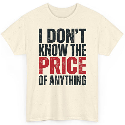 I DON'T KNOW THE PRICE OF Anything Funny Sarcastic Humor T-Shirt - product mockup - Natural