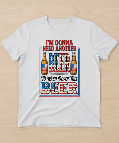 I'm Gonna Need Another Beer Funny Patriotic T-Shirt - White