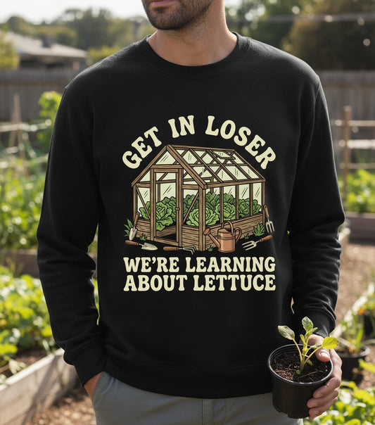 GET IN LOSER WE'RE Learning ABOUT Lettuce Funny Gardening Sweatshirt - lifestyle model mockup - Black