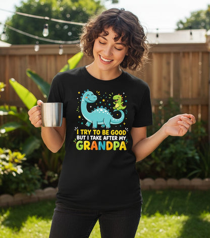 I TRY TO BE GOOD BUT I TAKE AFTER MY Grandpa Funny Dinosaur T-Shirt - lifestyle model mockup - Black