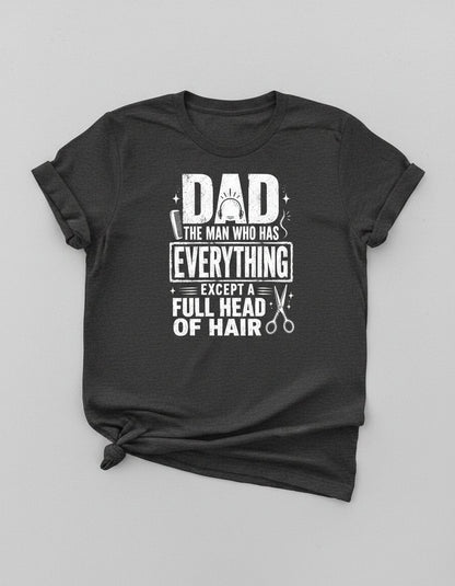 Dad the Man Who Has Everything Except a Full Head of Hair Funny Humor T-Shirt - product mockup - Dark Heather