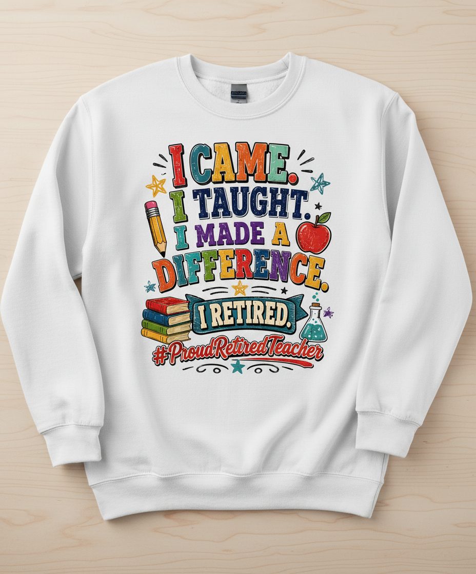 I TAUGHT I MADE a Difference I Retired Proudretiredteacher Sweatshirt - product mockup - White