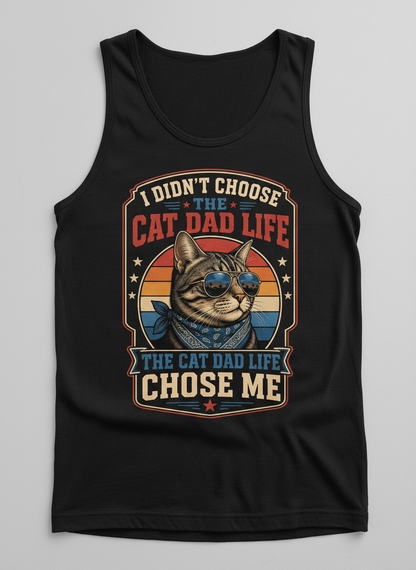 I Didn't Choose The Cat Dad Life The Cat Dad Life Chose Me Tank Top - Black