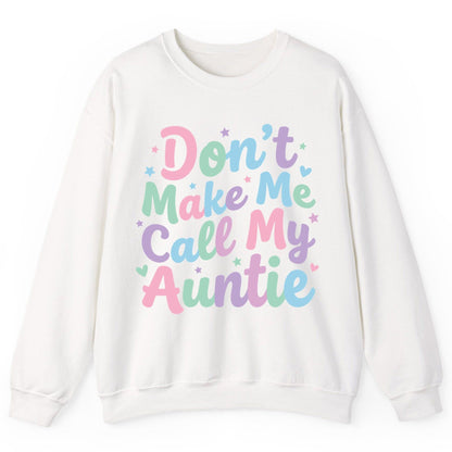 Don't Make Me Call My Auntie family humor Sweatshirt White product mockup