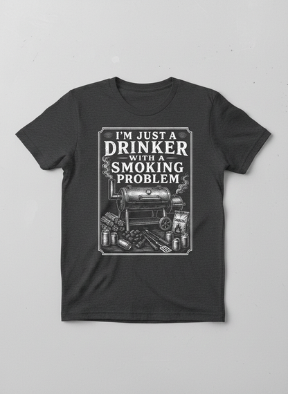 I'M JUST A DRINKER WITH A SMOKING PROBLEM Funny Drinker With A Smoking Problem BBQ T-Shirt - product mockup - Dark Heather
