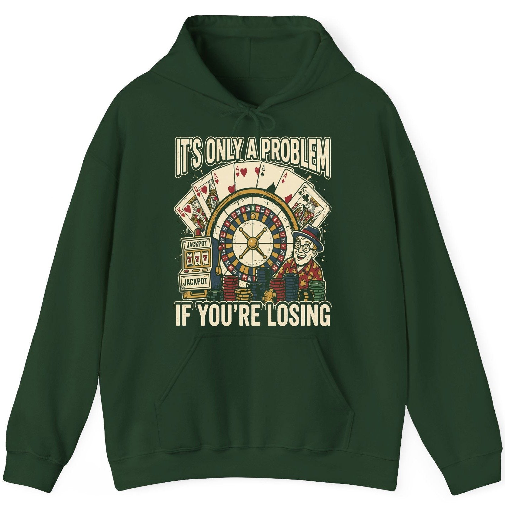 It's Only a Problem If You're Losing gambling Hoodie Forest Green product mockup